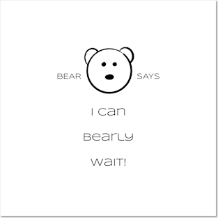 Bear Says: I can bearly wait Posters and Art